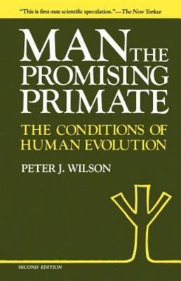 Man, The Promising Primate: The Conditions of Human Evolution, Second edition, W