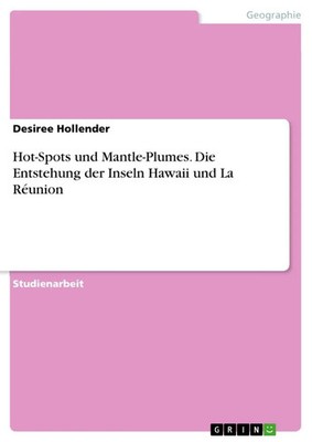 Desiree Hollender | Hot-Spots und Mantle-Plumes. Die Entstehung der Inseln...