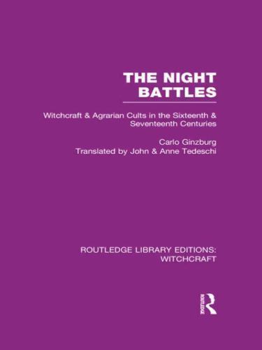 Night Battles (RLE Witchcraft) Vol. 4 : Witchcraft and Agrarian Cults in the ...