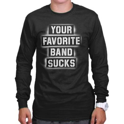 Your Favorite Band Sucks Sarcastic Nerd Geek Long Sleeve Tshirt for Men or Women