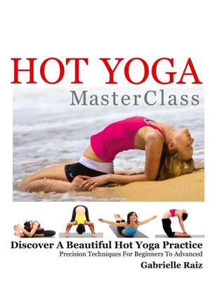 Hot Yoga MasterClass | Gabrielle Raiz | Englisch | Taschenbuch | 2012