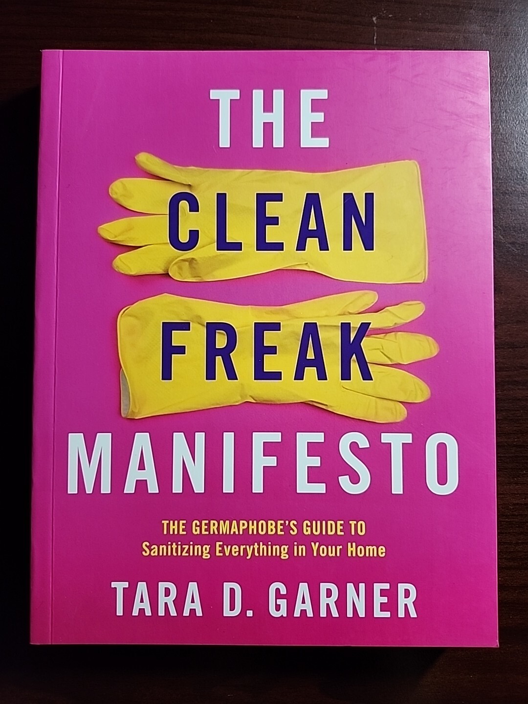 The Clean Freak Manifesto by Tara D. Garner Sanitizing Everything in ...