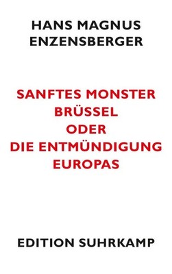 Sanftes Monster Brüssel oder Die Entmündigung Europas, Hans Magnus Enzensbe ...