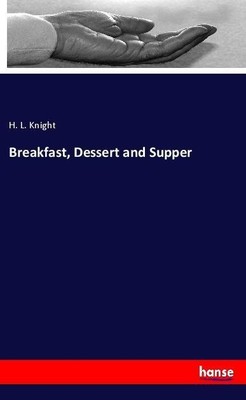 Breakfast, Dessert and Supper H. L. Knight