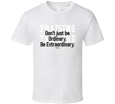 Don't Just Be Ordinary Be Extraordinary  Inspiration Motivation T Shirt