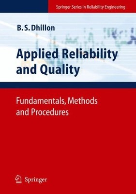 APPLIED RELIABILITY AND QUALITY: FUNDAMENTALS, METHODS AND By Balbir S. Dhillon