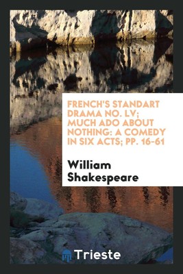 French's Standart Drama No. LV; Much Ado about Nothing: A Come...