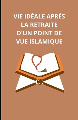 La vie idale aprs la retraite d'un point de vue islamique by Bah Slama Paperback
