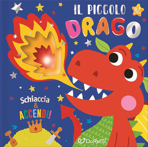 PICCOLO DRAGO. SCHIACCIA & ACCENDI (IL) AA.VV.