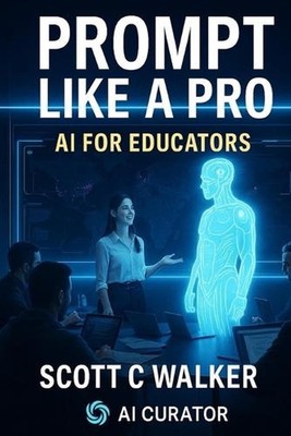 Prompt Like a Pro AI for Educators by Scott C. Walker Paperback Book