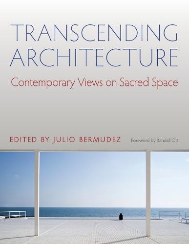 Transcending Architecture – Contemporary Views on Sacred Space Bermudez