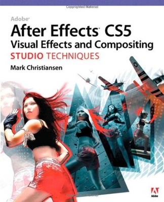 Adobe After Effects CS5 Visual Effects and Compositing Studio Te