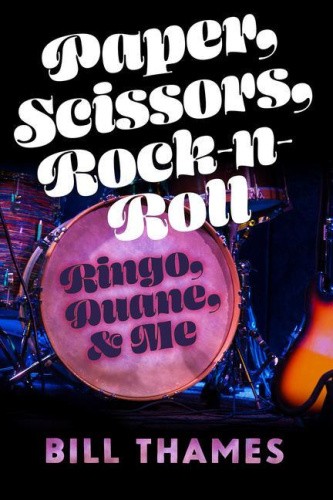 Paper, Scissors, Rock-n-Roll: Ringo, Duane, and Me (Music and the American
