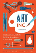 Art, Inc.: The Essential Guide for Building Your Career as an Artist - paper...