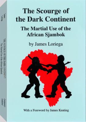 The Scourge Of The Dark Continent: The Martial Use of the African Sjambok, James