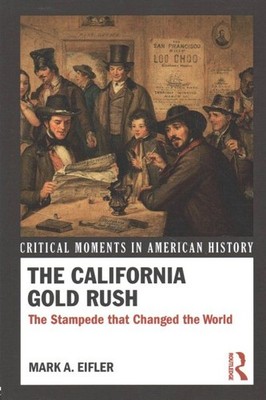 California Gold Rush : The Stampede That Changed the World, Paperback by Eifl...