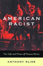 American Racist: The Life and Films of Thomas Dixon by Anthony Slide (English) H
