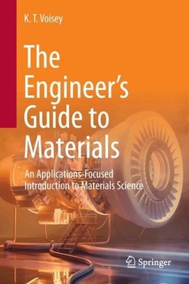 The Engineers Guide to Materials: An Applications-Focused Introduction to Materi