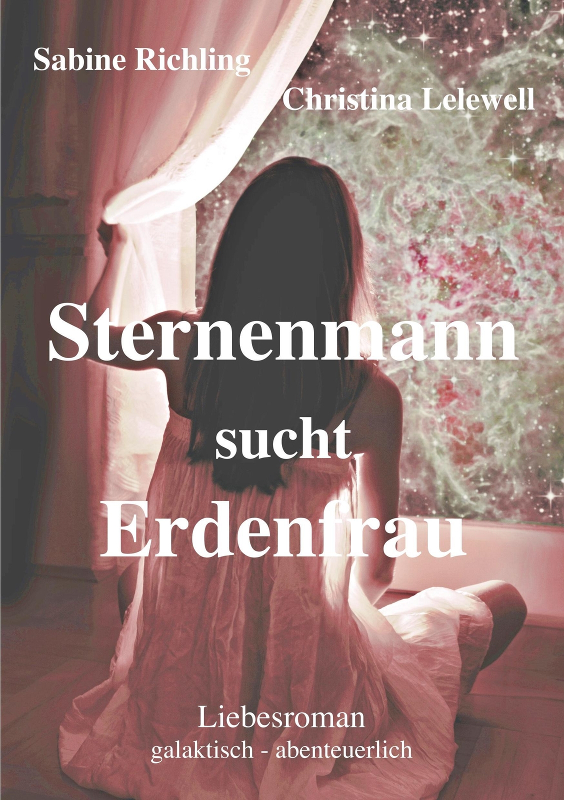 Sternenmann Sucht Erdenfrau Liebesroman: Galaktisch - Abenteuerlich