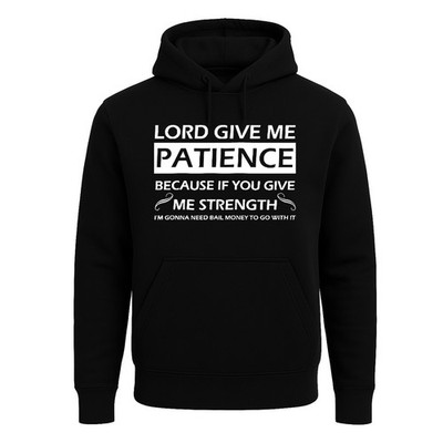 Lord give me patience because Hoody Sweatshirt Party Witz lustig Kapuze Herren Kapuzenpullover