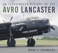 Mark A. Chambers - An Illustrated History Of The Avro Lancaster - Pape - G245Z
