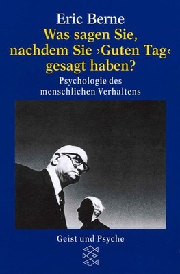 Was sagen Sie, nachdem Sie ' Guten Tag ' gesagt haben ? | Eric Berne | deutsch