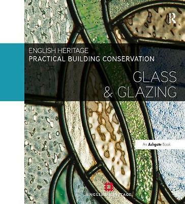 Practical Building Conservation: Glass and Glazing by Historic England...