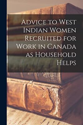 Advice to West Indian Women Recruited for Work in Canada as Household Helps ...