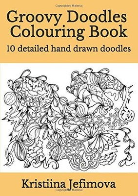 GROOVY DOODLES COLOURING BOOK: 10 DETAILED HAND DRAWN By Kristiina Jefimova NEW