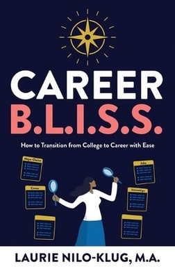Career B. L. I. S. S.: How to Transition from College to Career with Ease by Lau