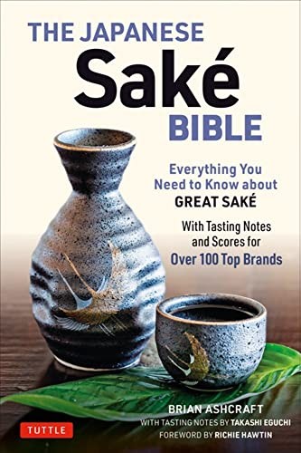 The Japanese Sake Bible: Everything You Need to Know About Great
