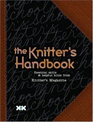 The Knitter's Handbook : Essential Skills and Helpful Hints from Knitter's...