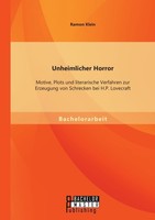 Unheimlicher Horror: Motive, Plots Und Literarische Verfahren Zur Erzeugung Von