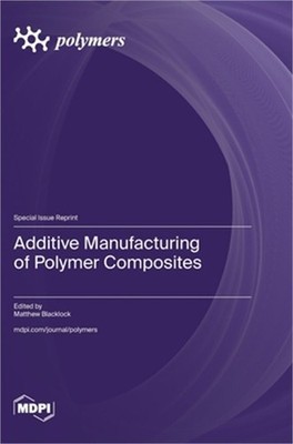 Additive Manufacturing of Polymer Composites (Hardback or Cased Book)