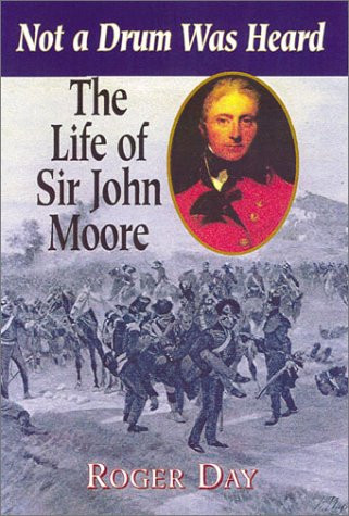 Life of Sir John Moore: Not a Drum Was Heard - Day, Roger