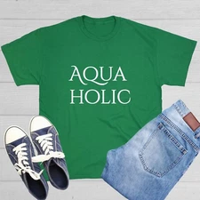 Aqua Holic Sarcastic Humor Graphic Novelty Funny T Shirt