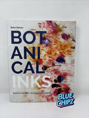 Botanical Inks: Plant-To-Print Dyes, Techniques and Projects by Behan, Babs