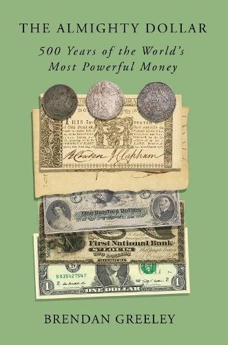 The Almighty Dollar : 500 Years of the World's Most Powerful Money