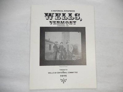 A Historical Scrapbook of Wells, Vermont by Bi-Centennial Committee, 1976, PB