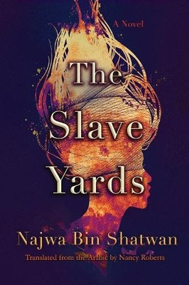 The Slave Yards: A Novel (Middle East Literature In Translation) [Paperback]