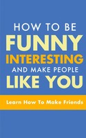 Michael Murphy | How To Be Funny, Interesting, And Make People Like You | Buch