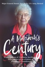 A Matriarch's Century: Leader Lessons of Godliness, Sacrifice, Love and Serv...