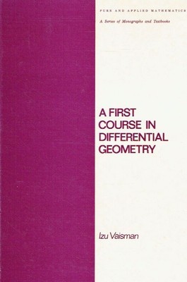 Vaisman, Izu - A First Course in Differential Geometry (Pure & Applied Mathemati