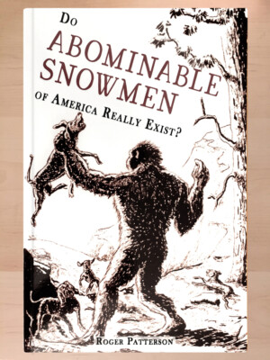 Rare Hardbound ''Do Abominable Snowmen of America Really Exist?''  Roger Patterson