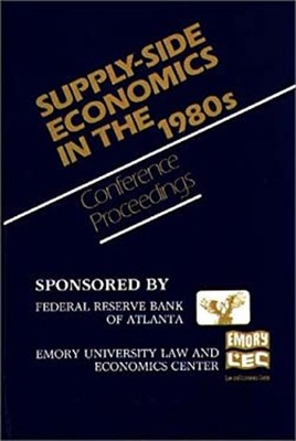 Supply-Side Economics in the 1980s : Conference Proceedings Hardc