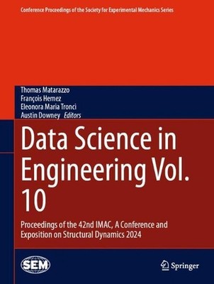 Data Science in Engineering Vol. 10: Proceedings of the 42nd IMAC, A Conference
