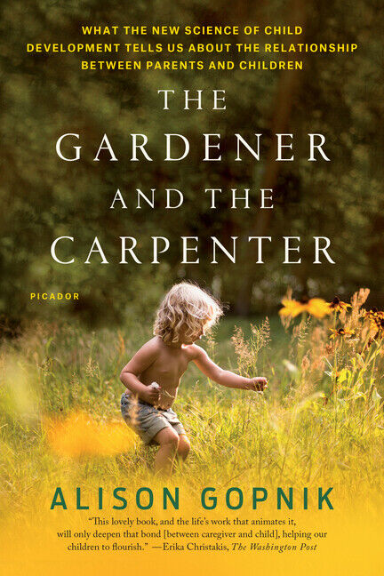 The Gardener And The Carpenter: What The New Science Of Child Development T...