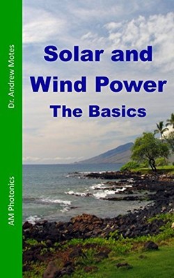 SOLAR AND WIND POWER: THE BASICS By Andrew Motes **BRAND NEW**