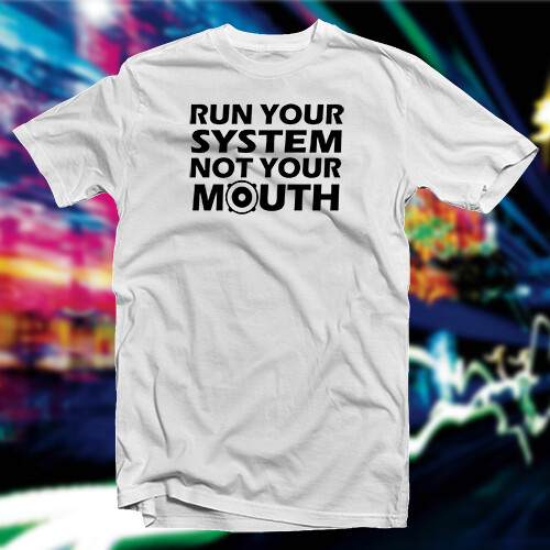 Run Your System Not Your Mouth COTTON T-SHIRT Car Home Audio - Picture 32 of 73