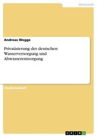 Privatisierung Der Deutschen Wasserversorgung Und Abwasserentsorgung Andreas Weg